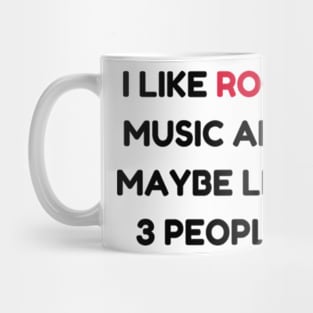 I LIKE rock MUSIC AND MAYBE LIKE 3 PEOPLE Mug